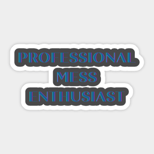 Mess Enthusiast Sticker